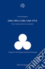 Una vita cura una vita: Inizi, maturità, esiti di una vocazione. E-book. Formato EPUB ebook