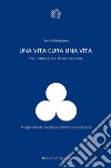 Una vita cura una vita: Inizi, maturità, esiti di una vocazione. E-book. Formato EPUB ebook di Franco Borgogno