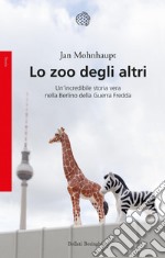 Lo zoo degli altri: Un’incredibile storia vera nella Berlino della Guerra Fredda. E-book. Formato EPUB