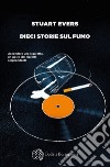 Dieci storie sul fumo. E-book. Formato EPUB ebook di Stuart Evers