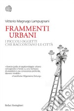 Frammenti urbani: I piccoli oggetti che raccontano le città. E-book. Formato EPUB ebook