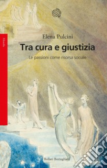 Tra cura e giustizia: Le passioni come risorsa sociale. E-book. Formato EPUB ebook di Elena Pulcini