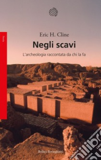 Negli scavi: L'archeologia raccontata da chi la fa. E-book. Formato EPUB ebook di Eric H. Cline