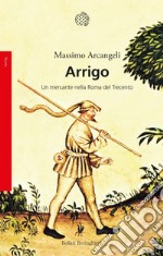 Arrigo: Un mercante nella Roma del Trecento. E-book. Formato PDF ebook