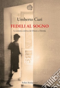 Fedeli al sogno: La sostanza onirica da Omero a Derrida. E-book. Formato PDF ebook di Umberto Curi