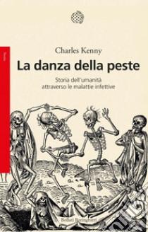 La danza della peste: Storia dell'umanità attraverso le malattie infettive. E-book. Formato EPUB ebook di Charles Kenny