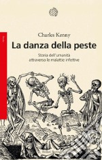 La danza della peste: Storia dell'umanità attraverso le malattie infettive. E-book. Formato EPUB ebook