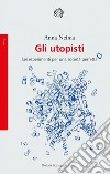 Gli utopisti: Sei esperimenti per una società perfetta. E-book. Formato EPUB ebook