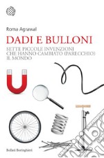 Dadi e bulloni: Sette piccole invenzioni che hanno cambiato (parecchio) il mondo. E-book. Formato EPUB ebook