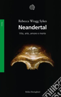 Neandertal: Vita, arte, amore e morte. E-book. Formato EPUB ebook di Rebecca Wragg Sykes