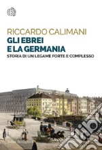 Gli ebrei e la Germania: Storia di un legame forte e complesso. E-book. Formato EPUB ebook