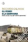 Gli ebrei e la Germania: Storia di un legame forte e complesso. E-book. Formato EPUB ebook