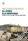 Gli ebrei e la Germania: Storia di un legame forte e complesso. E-book. Formato PDF ebook