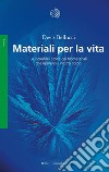 Materiali per la vita: Le incredibili storie dei biomateriali che riparano il nostro corpo. E-book. Formato EPUB ebook di Devis Bellucci