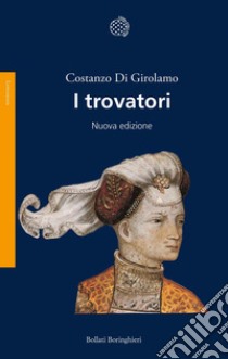 I trovatori: Nuova edizione. E-book. Formato EPUB ebook di Costanzo Di Girolamo