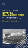 Ripartire dalla conoscenza: Dalle aule svuotate dal virus alla nuova centralità dell’Università. Dialogo con Ferruccio de Bortoli. E-book. Formato EPUB ebook