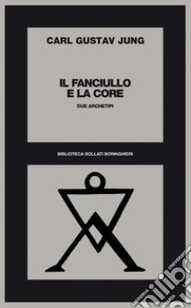 Il fanciullo e la Core: Due archetipi. E-book. Formato EPUB ebook di Carl Gustav Jung