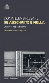 Se Auschwitz è nulla: Contro il negazionismo. Nuova edizione ampliata. E-book. Formato EPUB ebook di Donatella Di Cesare