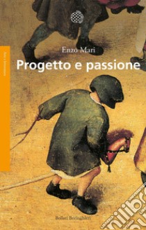 Progetto e passione. E-book. Formato EPUB ebook di Enzo Mari