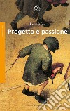 Progetto e passione. E-book. Formato EPUB ebook di Enzo Mari