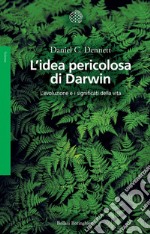 L'idea pericolosa di Darwin: L'evoluzione e i significati della vita. E-book. Formato EPUB ebook