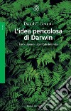 L'idea pericolosa di Darwin: L'evoluzione e i significati della vita. E-book. Formato EPUB ebook