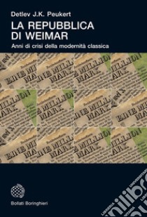 La Repubblica di Weimar: Anni di crisi della modernità classica. E-book. Formato EPUB ebook di Detlev J.K. Peukert