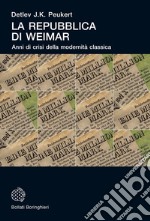 La Repubblica di Weimar: Anni di crisi della modernità classica. E-book. Formato EPUB