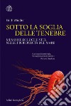 Sotto la soglia delle tenebre: Memorie di luce e vita nelle profondità del mare. E-book. Formato EPUB ebook