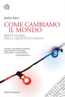 Come cambiamo il mondo: Breve storia della creatività umana. E-book. Formato EPUB ebook di Stefan Klein