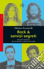 Rock & servizi segreti: Musicisti sotto tiro: da Pete Seeger a Jimi Hendrix a Fabrizio De Andrè. E-book. Formato EPUB