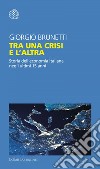 Tra una crisi e l'altra: Storia dell'economia italiana negli ultimi 15 anni. E-book. Formato EPUB ebook di Giorgio Brunetti