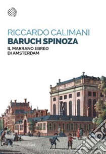 Baruch Spinoza: Il marrano ebreo di Amsterdam. E-book. Formato EPUB ebook di Riccardo Calimani