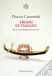 Trofei di viaggio: Per un'antropologia dei souvenir. E-book. Formato PDF ebook di Duccio Canestrini