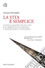 La vita è semplice: Come il rasoio di Occam ha liberato la scienza e modellato l'universo. E-book. Formato EPUB