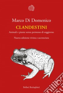 Clandestini: Animali e piante senza permesso di soggiorno. E-book. Formato EPUB ebook di Marco Di Domenico