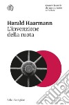 L'invenzione della ruota: Quando la storia del mondo iniziò a rotolare. E-book. Formato EPUB ebook di Harald Haarmann