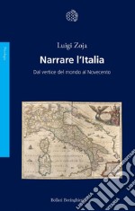 Narrare l'Italia: Dal vertice del mondo al Novecento. E-book. Formato EPUB ebook