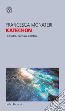 Katechon: Filosofia, politica, estetica. E-book. Formato EPUB ebook di Francesca Monateri