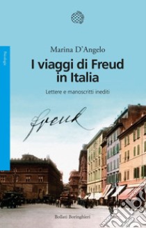 I viaggi di Freud in Italia: Lettere e manoscritti inediti. E-book. Formato EPUB ebook di Marina D'Angelo