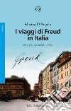 I viaggi di Freud in Italia: Lettere e manoscritti inediti. E-book. Formato EPUB ebook di Marina D'Angelo