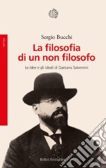 La filosofia di un non filosofo: Le idee e gli ideali di Gaetano Salvemini. E-book. Formato EPUB ebook