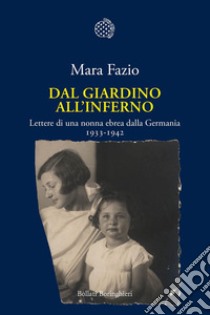 Dal giardino all’inferno: Lettere di una nonna ebrea dalla Germania. 1933-1942. E-book. Formato EPUB ebook di Mara Fazio