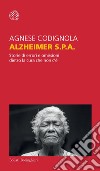 Alzheimer S.p.A.: Storie di errori e omissioni dietro la cura che non c’è. E-book. Formato EPUB ebook di Agnese Codignola