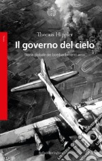 Il governo del cielo: Storia globale dei bombardamenti aerei. E-book. Formato EPUB