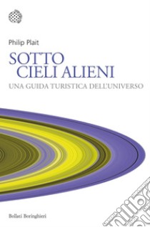 Sotto cieli alieni: Una guida turistica dell'universo. E-book. Formato EPUB ebook di Philip Plait