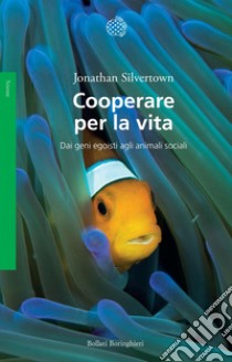 Cooperare per la vita: Dai geni egoisti agli animali sociali. E-book. Formato EPUB ebook di Jonathan Silvertown