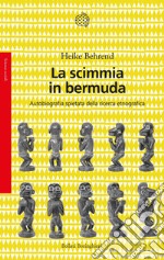 La scimmia in bermuda: Autobiografia spietata della ricerca etnografica. E-book. Formato EPUB ebook