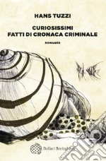 Curiosissimi fatti di cronaca criminale. E-book. Formato EPUB ebook