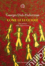 Come le lucciole: Una politica delle sopravvivenze. E-book. Formato EPUB ebook